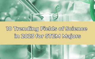 10 Trending Fields of Science in 2023 for STEM Majors - thecalculatedchemist