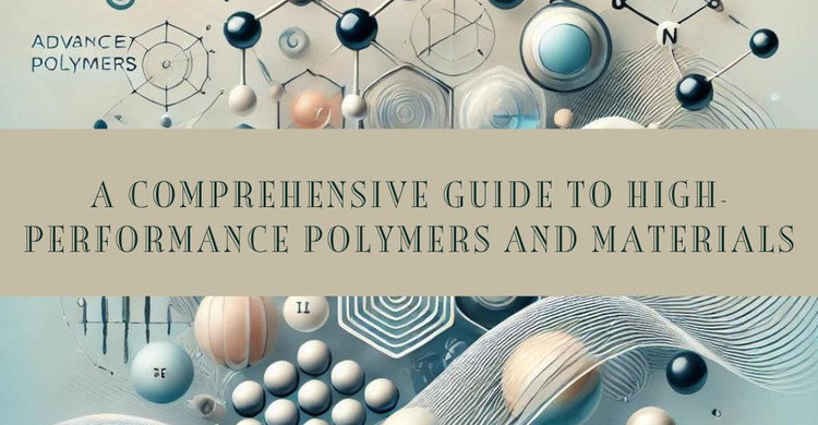 A Comprehensive Guide to High-Performance Polymers and Materials – The ...