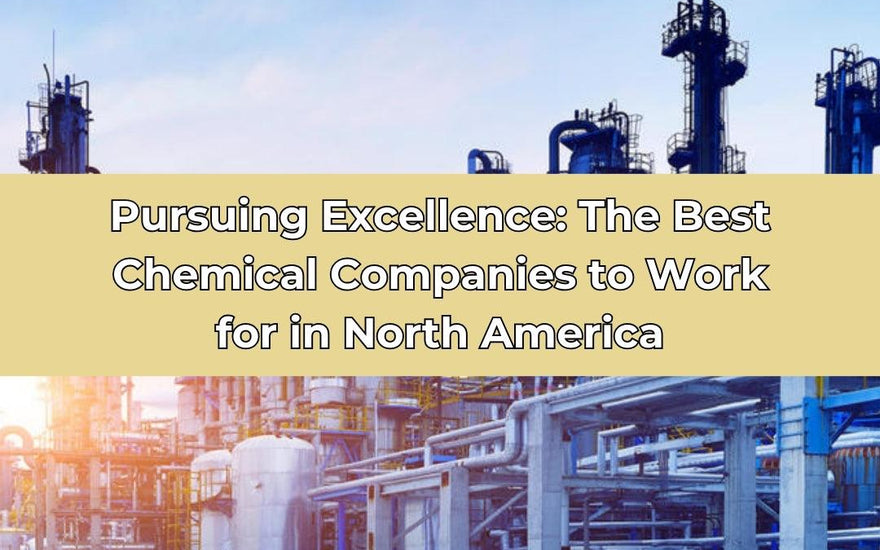 Pursuing Excellence: The Best Chemical Companies to Work for in North America - thecalculatedchemist