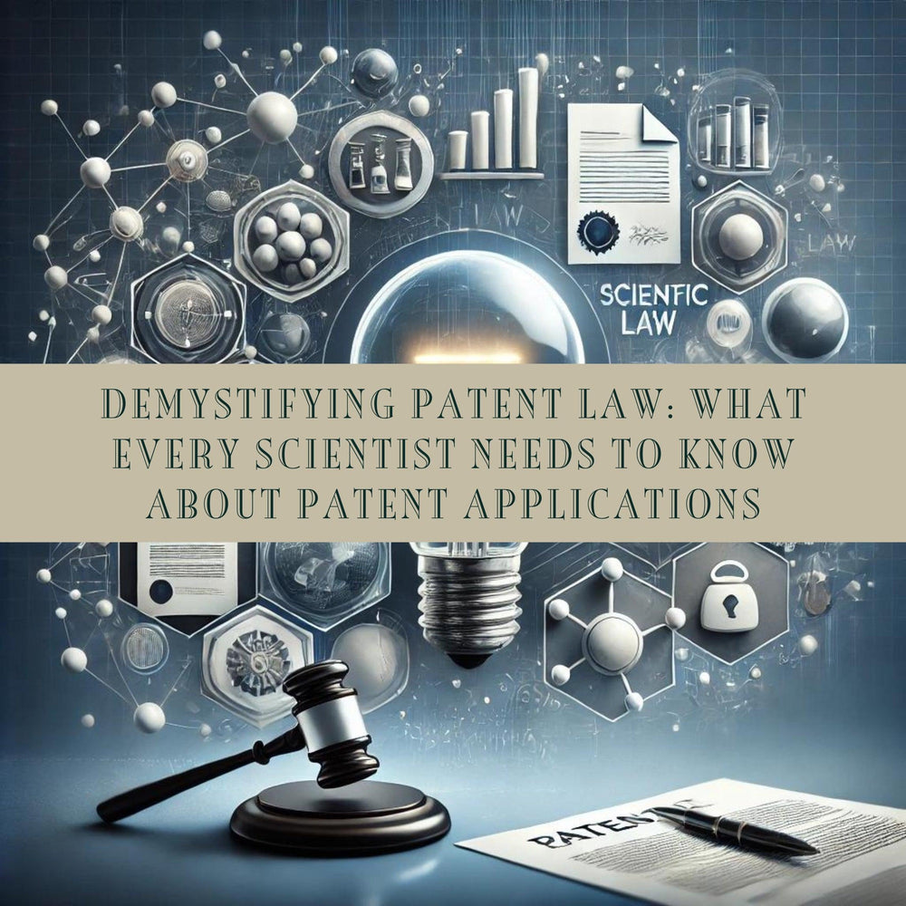 Demystifying Patent Law: What Every Scientist Needs to Know About Patent Applications