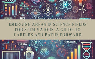 Emerging Areas in Science Fields for STEM Majors: A Guide to Careers and Paths Forward