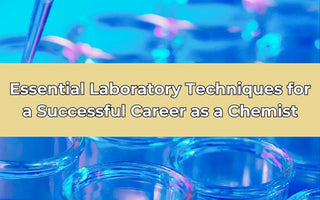 Essential Laboratory Techniques for a Successful Career as a Chemist thecalculatedchemist