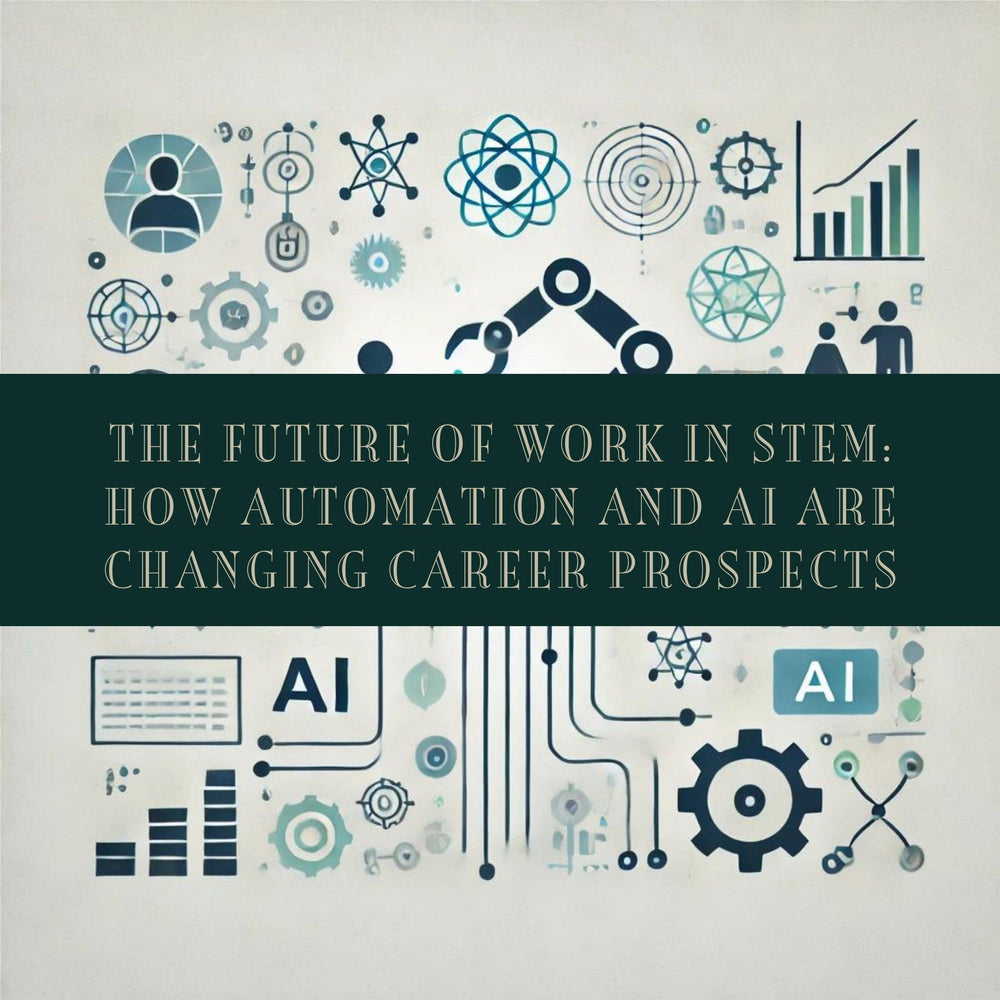 The Future of Work in STEM: How Automation and AI Are Changing Career Prospects