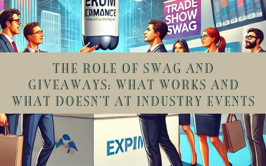 The Role of Swag and Giveaways: What Works and What Doesn't at Industry Events
