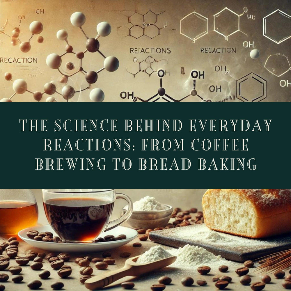 The Science Behind Everyday Reactions: From Coffee Brewing to Bread Baki