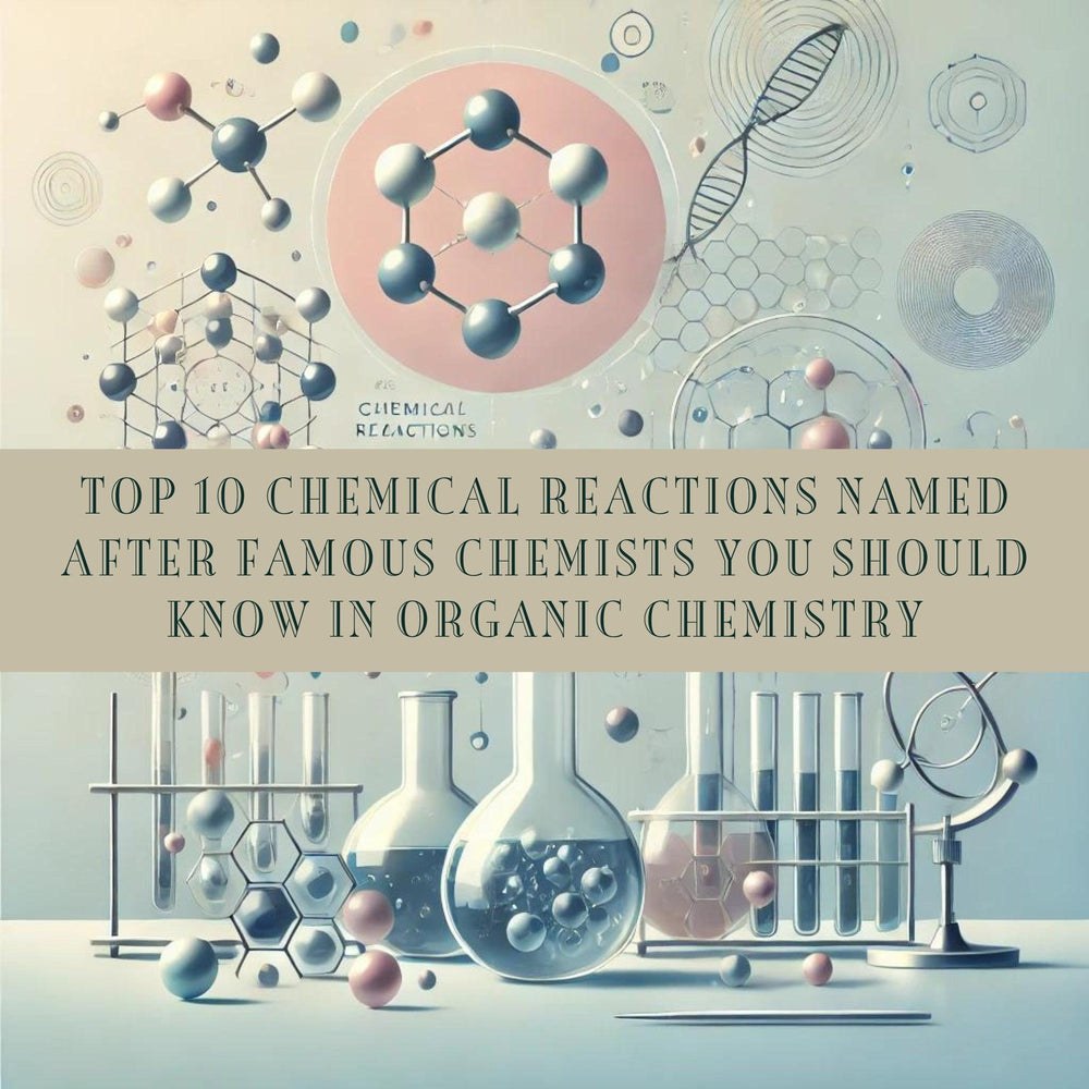 Top 10 Chemical Reactions Named After Famous Chemists You Should Know in Organic Chemistry